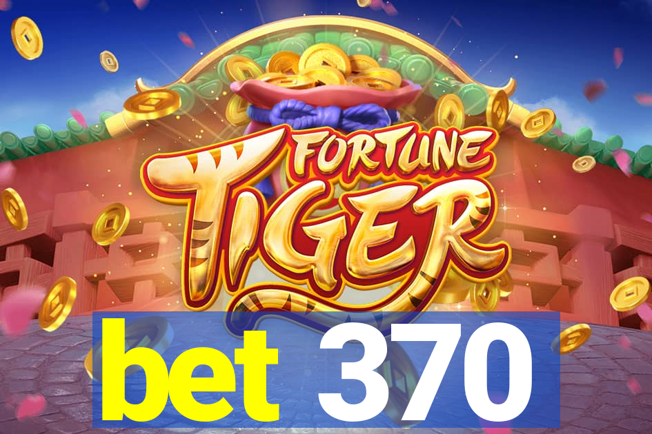 bet 370